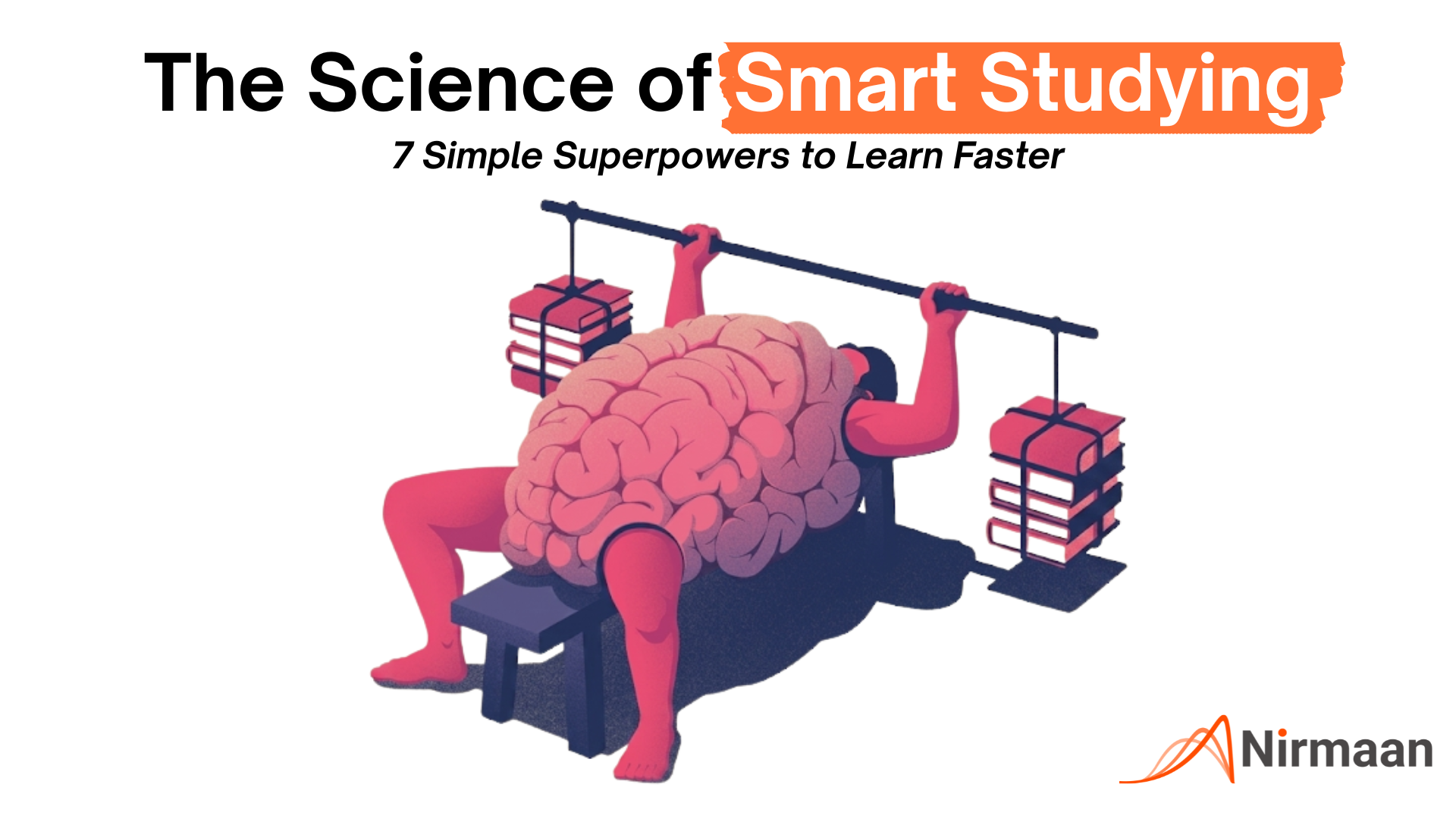 The Science of Smart Studying: 7 Simple Superpowers to Learn Faster